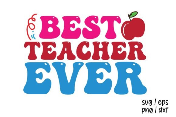 Best Teacher Ever, Back to School SVG: A Practical Design Asset for Educators and Creators
